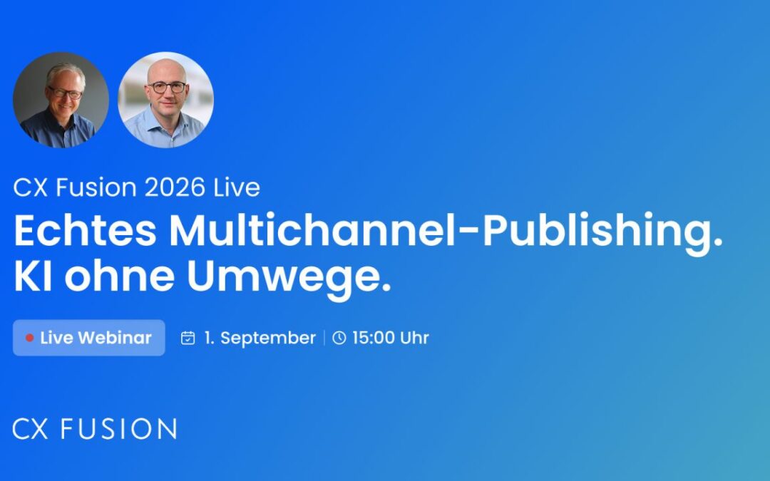 CX Fusion 2026 Live-Webinar: Echtes Multichannel-Publishing. KI ohne Umwege.